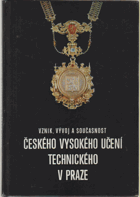 Vznik, vývoj a současnost Českého vysokého učení technického v Praze