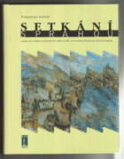 Setkání s Prahou - vztahy mezi městem a zahraničními umělci a vědci od Francesca Petrarcy po ...