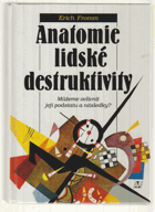 Anatomie lidské destruktivity - můžeme ovlivnit její podstatu a následky?