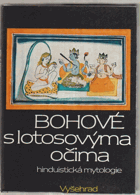 Bohové s lotosovýma očima - hinduistické mýty v indické literatuře tří tisíciletí