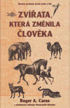 Zvířata, která změnila člověka - historie prolínání životů zvířat a lidí