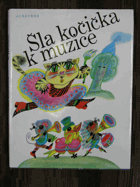Šla kočička k muzice. Z čes. a moravské lid. poezie - Pro malé děti