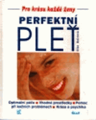 Perfektní pleť - optimální péče, vhodné prostředky, pomoc při kožních problémech, ...