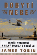 Dobytí nebe - bratři Wrightové a velký souboj o první let