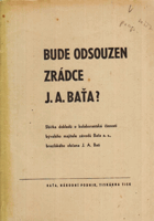 Bude odsouzen zrádce J. A. Baťa? - Sbírka dokladů o kolaborantské činnosti bývalého ...