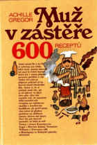 Muž v zástěře aneb literární kuchtění čili faire sa cuisine littéraire - 600 receptů
