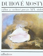Duhové mosty - Výbor ze světové poezie 19. století