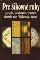 Pre šikovné ruky 3. Tapiséria, paličkovanie, vyšívanie, viazanie uzlov, háčkovanie, pletenie