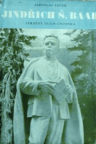 Jindřich Š. Baar, strážný duch Chodska - monografie dokumentárních snímků ze života J.Š. ...