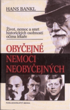 Obyčejné nemoci neobyčejných - život, nemoc a smrt historických osobností očima lékaře