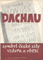 Dachau, symbol české síly, vzdoru a oběti - novinářský dokument českých politických ...