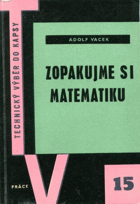 Zopakujme si matematiku - stručný přehled matematiky pro studium i praxi