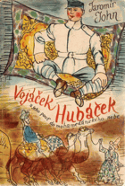Vojáček Hubáček - podivuhodné příhody českého vojáka ve světové válce