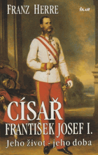 Císař František Josef I. - jeho život - jeho doba