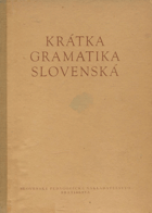 Krátka gramatika slovenská - vysokoškolská príručka pre poslucháčov filozofických a ...