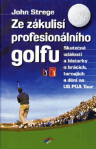Ze zákulisí profesionálního golfu - skutečné události a historky o hráčích, turnajích a ...