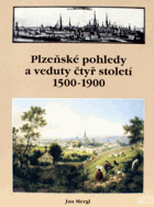 Plzeňské pohledy a veduty čtyř století 1500-1900