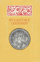 Byzantské legendy. Výběr textů ze 4 - 12. století