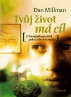Tvůj život má cíl - přímé odpovědi na otázky, které člověku klade život BEZ OBÁLKY !!
