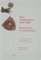 Páni z Rožmberka 1250-1520 - jižní Čechy ve středověku - kulturněhistorický obraz ...