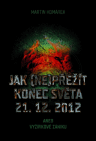 Jak (ne)přežít konec světa 21.12.2012, aneb, Vyžírkové zániku