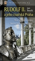 Rudolf II. a jeho císařská Praha. Praha esoterická