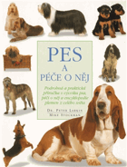 Pes a péče o něj - podrobná a praktická příručka o výcviku a péči o psa a encyklopedie ...