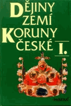 Dějiny zemí koruny české I. Od příchodu Slovanů do roku 1740.
