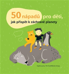 Padesát nápadů pro děti, jak přispět k záchraně planety