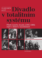 Divadlo v totalitním systému - příběh českého divadla (1945-1989) nejen v datech a ...