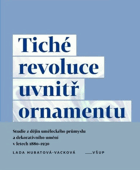 Tiché revoluce uvnitř ornamentu - studie z dějin uměleckého průmyslu a dekorativního umění ...