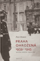 Praha ohrožená 1939 - 1945 (politika, kultura, vzpomínky)