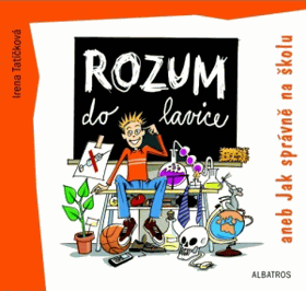 Rozum do lavice, aneb, Jak správně na školu