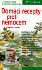 Domácí recepty proti nemocem - nejlepší recepty z babiččiny lékárničky
