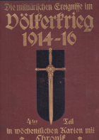 Die militärischen Ereignisse im Völkerkrieg 1914-16 in wöchentlichen Karten mit Chronik zu ...
