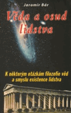 Věda a osud lidstva - k některým otázkám filozofie věd a smyslu existence lidstva