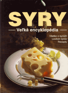 Sýry. Velká encyklopedie - recepty, vše o sýru, lexikon - kniha pro dokonalý požitek ze sýra ...
