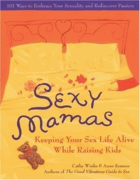 Sexy mamas - keeping your sex life alive while raising kids