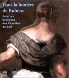 Dans la lumiere de Rubens - peintres baroques des Pays-Bas du sud