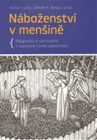 Náboženství v menšině - religiozita a spiritualita v současné české společnosti