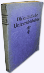 Okkultistische Unterrichtsbriefe - zehn Lehrbriefe zur Entwickelung der Willenskraft der okkulten ...