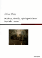 Iniciace, rituály, tajné společnosti - mystická zrození