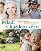 Mladí v každém věku - jak se vyrovnat s přibývajícími léty