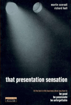 That Presentation Sensation - Let the Best in the Business Show You how to be Good, be Passionate, ...