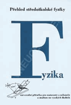 Fyzika - přehled středoškolské fyziky - univerzální příručka pro maturanty a uchazeče o ...