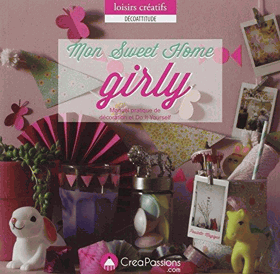 Mon Sweet Home Girly - Manuel pratique de décoration et Do It Yourself