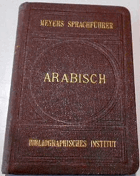 Arabisch. Meyers Sprachführer. Arabischer Sprachführer. Konversations-Wörterbuch