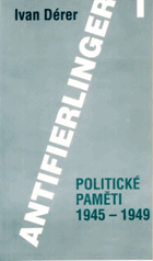 Antifierlinger. Díl 1, Politické paměti 1945-1949