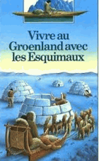 Vivre au Groenland avec les Esquimaux.