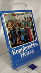 Ein Wegweiser für komfortables Heizen [Für wirtschaftl. denkende Hausbesitzer, für Bauherren